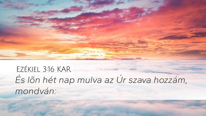 Ezékiel 3:16 KAR Desktop Wallpaper - És lõn hét nap mulva az Úr szava hozzám, - Desktop Bible Verse Wallpaper