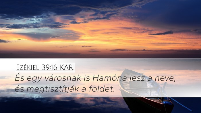 Ezékiel 39:16 KAR Desktop Wallpaper - És egy városnak is Hamóna lesz a neve, és - Desktop Bible Verse Wallpaper