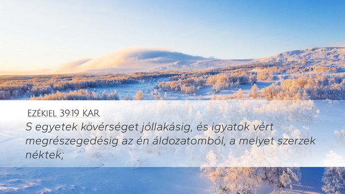 Ezékiel 39:19 KAR Desktop Wallpaper - S egyetek kövérséget jóllakásig, és igyatok - Desktop Bible Verse Wallpaper