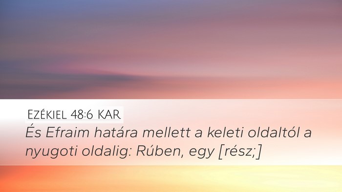 Ezékiel 48:6 KAR Desktop Wallpaper - És Efraim határa mellett a keleti oldaltól a - Desktop Bible Verse Wallpaper
