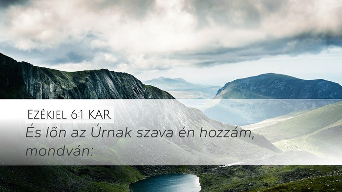 Ezékiel 6:1 KAR Desktop Wallpaper - És lõn az Úrnak szava én hozzám, - Desktop Bible Verse Wallpaper