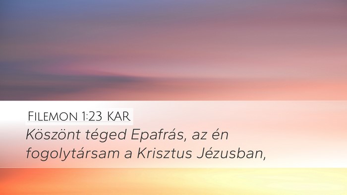 Filemon 1:23 KAR Desktop Wallpaper - Köszönt téged Epafrás, az én fogolytársam a - Desktop Bible Verse Wallpaper