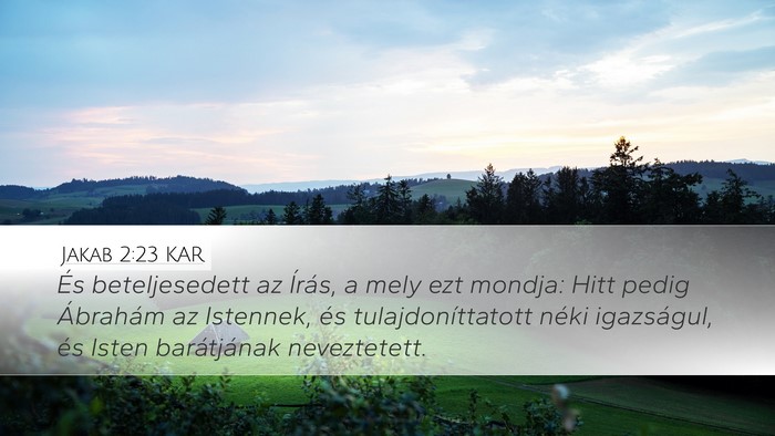 Jakab 2:23 KAR Desktop Wallpaper - És beteljesedett az Írás, a mely ezt mondja: - Desktop Bible Verse Wallpaper