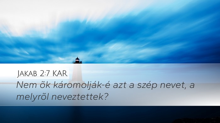 Jakab 2:7 KAR Desktop Wallpaper - Nem õk káromolják-é azt a szép nevet, a - Desktop Bible Verse Wallpaper