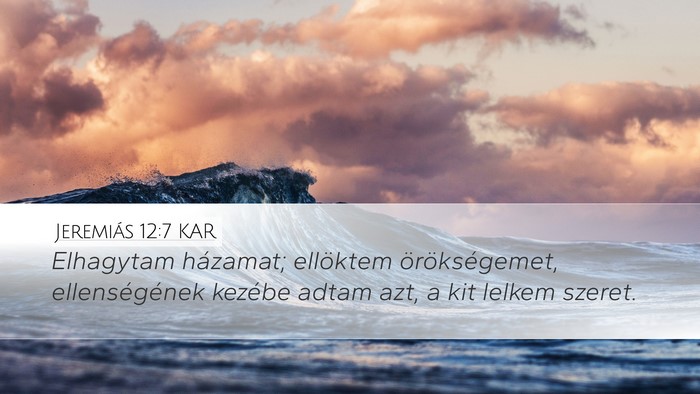 Jeremiás 12:7 KAR Desktop Wallpaper - Elhagytam házamat; ellöktem örökségemet, - Desktop Bible Verse Wallpaper