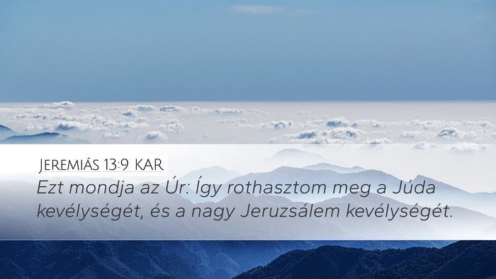 Jeremiás 13:9 KAR Desktop Wallpaper - Ezt mondja az Úr: Így rothasztom meg a Júda - Desktop Bible Verse Wallpaper