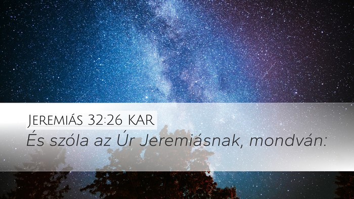 Jeremiás 32:26 KAR Desktop Wallpaper - És szóla az Úr Jeremiásnak, - Desktop Bible Verse Wallpaper