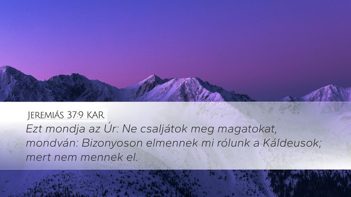 Jeremiás 37:9 KAR Desktop Wallpaper - Ezt mondja az Úr: Ne csaljátok meg magatokat, - Desktop Bible Verse Wallpaper
