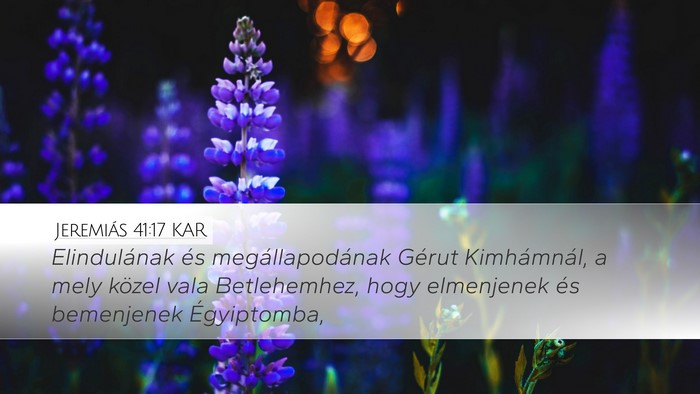 Jeremiás 41:17 KAR Desktop Wallpaper - Elindulának és megállapodának Gérut - Desktop Bible Verse Wallpaper