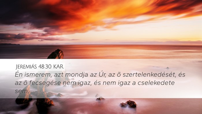 Jeremiás 48:30 KAR Desktop Wallpaper - Én ismerem, azt mondja az Úr, az õ - Desktop Bible Verse Wallpaper