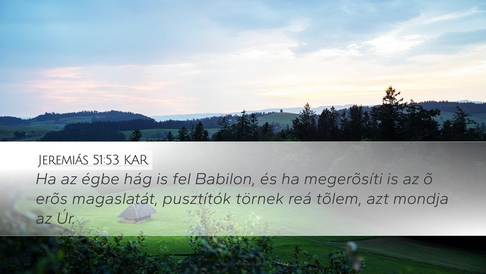 Jeremiás 51:53 KAR Desktop Wallpaper - Ha az égbe hág is fel Babilon, és ha - Desktop Bible Verse Wallpaper