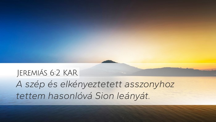 Jeremiás 6:2 KAR Desktop Wallpaper - A szép és elkényeztetett asszonyhoz tettem - Desktop Bible Verse Wallpaper