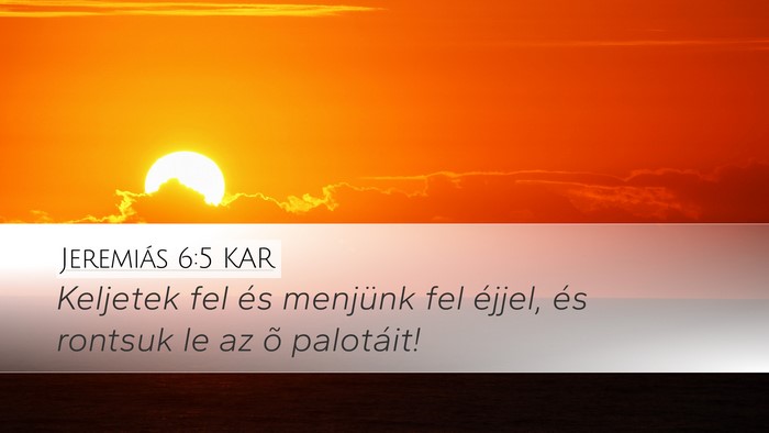 Jeremiás 6:5 KAR Desktop Wallpaper - Keljetek fel és menjünk fel éjjel, és rontsuk - Desktop Bible Verse Wallpaper