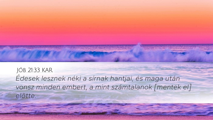 Jób 21:33 KAR Desktop Wallpaper - Édesek lesznek néki a sírnak hantjai, és maga - Desktop Bible Verse Wallpaper