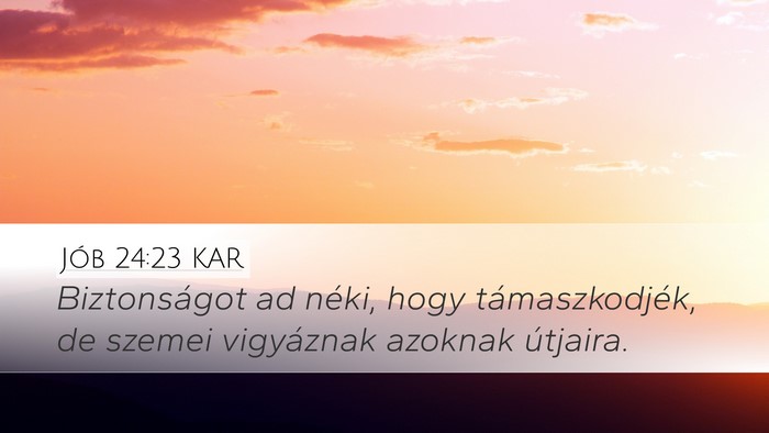 Jób 24:23 KAR Desktop Wallpaper - Biztonságot ad néki, hogy támaszkodjék, de - Desktop Bible Verse Wallpaper