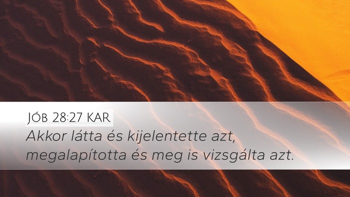 Jób 28:27 KAR Desktop Wallpaper - Akkor látta és kijelentette azt, megalapította - Desktop Bible Verse Wallpaper