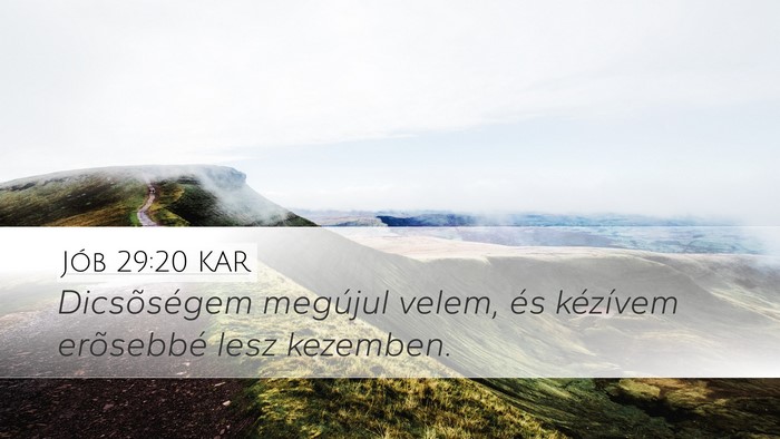 Jób 29:20 KAR Desktop Wallpaper - Dicsõségem megújul velem, és kézívem - Desktop Bible Verse Wallpaper