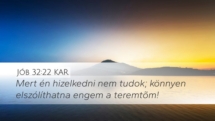Jób 32:22 KAR Desktop Wallpaper - Mert én hizelkedni nem tudok; könnyen - Desktop Bible Verse Wallpaper