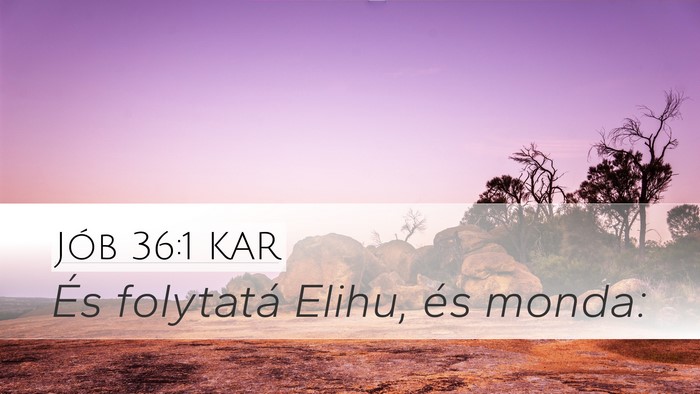 Jób 36:1 KAR Desktop Wallpaper - És folytatá Elihu, és - Desktop Bible Verse Wallpaper
