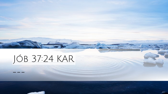 Jób 37:24 KAR Desktop Wallpaper -  - Desktop Bible Verse Wallpaper
