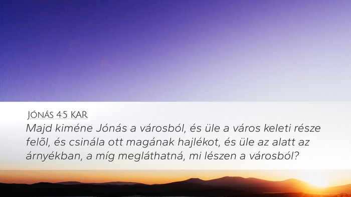 Jónás 4:5 KAR Desktop Wallpaper - Majd kiméne Jónás a városból, és üle a - Desktop Bible Verse Wallpaper