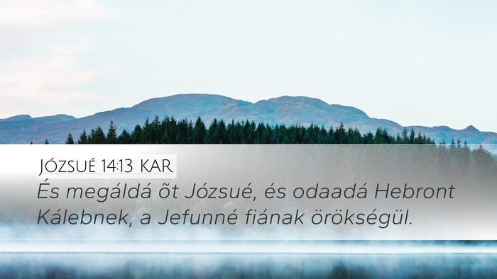 Józsué 14:13 KAR Desktop Wallpaper - És megáldá õt Józsué, és odaadá Hebront - Desktop Bible Verse Wallpaper