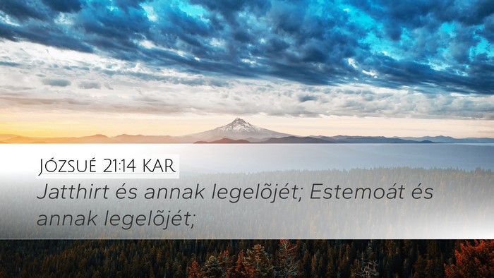 Józsué 21:14 KAR Desktop Wallpaper - Jatthirt és annak legelõjét; Estemoát és - Desktop Bible Verse Wallpaper