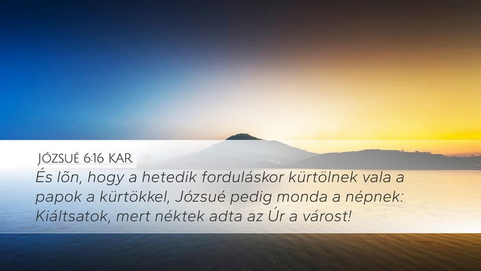 Józsué 6:16 KAR Desktop Wallpaper - És lõn, hogy a hetedik forduláskor kürtölnek - Desktop Bible Verse Wallpaper