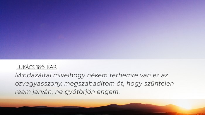 Lukács 18:5 KAR Desktop Wallpaper - Mindazáltal mivelhogy nékem terhemre van ez az - Desktop Bible Verse Wallpaper