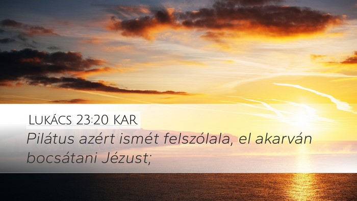 Lukács 23:20 KAR Desktop Wallpaper - Pilátus azért ismét felszólala, el akarván - Desktop Bible Verse Wallpaper