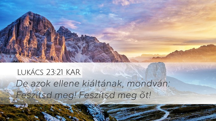 Lukács 23:21 KAR Desktop Wallpaper - De azok ellene kiáltának, mondván: Feszítsd - Desktop Bible Verse Wallpaper