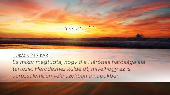 Lukács 23:7 KAR Desktop Wallpaper - És mikor megtudta, hogy õ a Héródes - Desktop Bible Verse Wallpaper