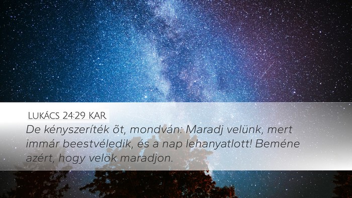Lukács 24:29 KAR Desktop Wallpaper - De kényszeríték õt, mondván: Maradj velünk, - Desktop Bible Verse Wallpaper