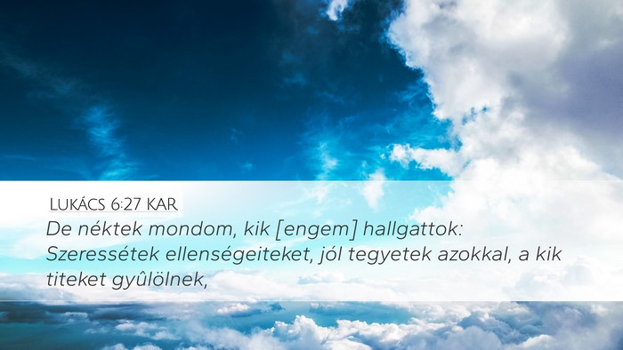 Lukács 6:27 KAR Desktop Wallpaper - De néktek mondom, kik [engem] hallgattok: - Desktop Bible Verse Wallpaper