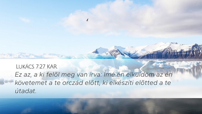 Lukács 7:27 KAR Desktop Wallpaper - Ez az, a ki felõl meg van írva: Ímé én - Desktop Bible Verse Wallpaper