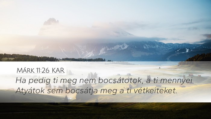 Márk 11:26 KAR Desktop Wallpaper - Ha pedig ti meg nem bocsátotok, a ti mennyei - Desktop Bible Verse Wallpaper