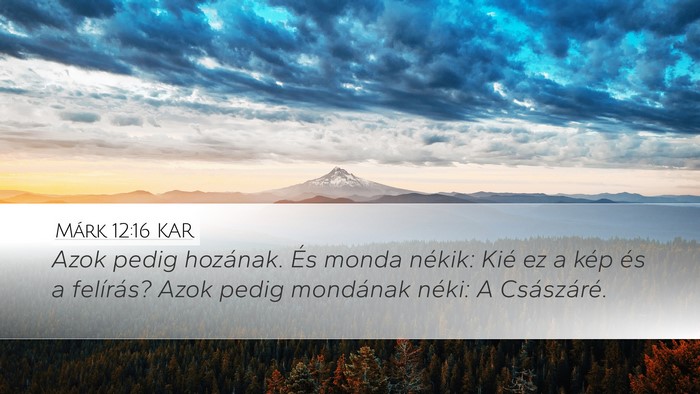 Márk 12:16 KAR Desktop Wallpaper - Azok pedig hozának. És monda nékik: Kié ez a - Desktop Bible Verse Wallpaper