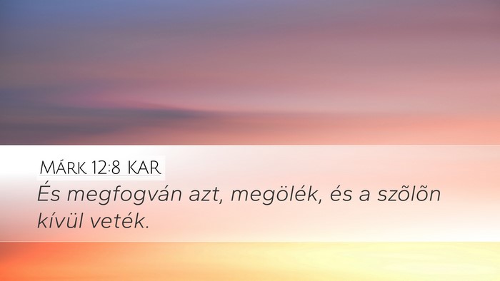 Márk 12:8 KAR Desktop Wallpaper - És megfogván azt, megölék, és a szõlõn - Desktop Bible Verse Wallpaper