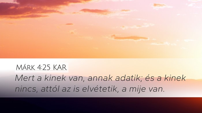 Márk 4:25 KAR Desktop Wallpaper - Mert a kinek van, annak adatik; és a kinek - Desktop Bible Verse Wallpaper