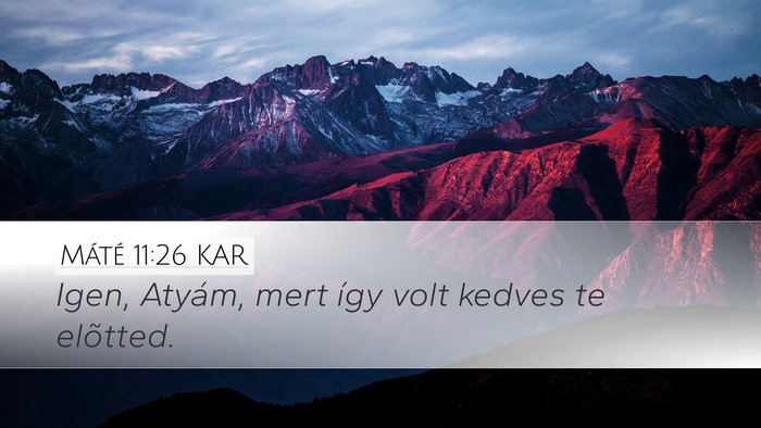 Máté 11:26 KAR Desktop Wallpaper - Igen, Atyám, mert így volt kedves te - Desktop Bible Verse Wallpaper
