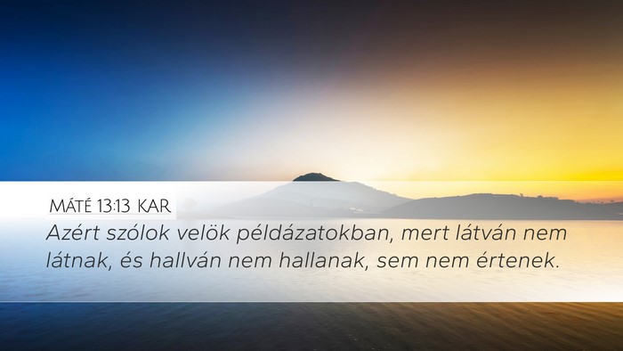 Máté 13:13 KAR Desktop Wallpaper - Azért szólok velök példázatokban, mert - Desktop Bible Verse Wallpaper