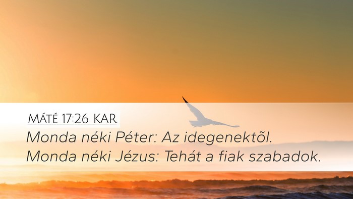 Máté 17:26 KAR Desktop Wallpaper - Monda néki Péter: Az idegenektõl. Monda néki - Desktop Bible Verse Wallpaper
