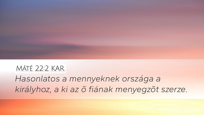 Máté 22:2 KAR Desktop Wallpaper - Hasonlatos a mennyeknek országa a királyhoz, a - Desktop Bible Verse Wallpaper