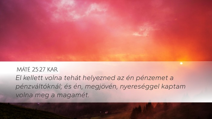 Máté 25:27 KAR Desktop Wallpaper - El kellett volna tehát helyezned az én - Desktop Bible Verse Wallpaper