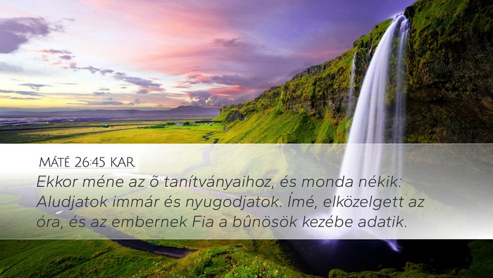 Máté 26:45 KAR Desktop Wallpaper - Ekkor méne az õ tanítványaihoz, és monda - Desktop Bible Verse Wallpaper
