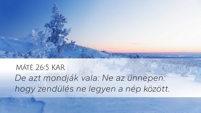 Máté 26:5 KAR Desktop Wallpaper - De azt mondják vala: Ne az ünnepen: hogy - Desktop Bible Verse Wallpaper