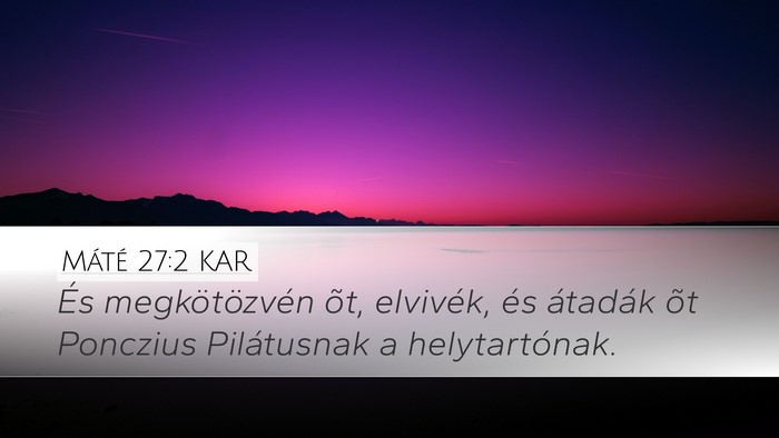 Máté 27:2 KAR Desktop Wallpaper - És megkötözvén õt, elvivék, és átadák - Desktop Bible Verse Wallpaper