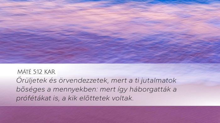 Máté 5:12 KAR Desktop Wallpaper - Örüljetek és örvendezzetek, mert a ti - Desktop Bible Verse Wallpaper