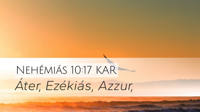 Nehémiás 10:17 KAR Desktop Wallpaper - Áter, Ezékiás, - Desktop Bible Verse Wallpaper