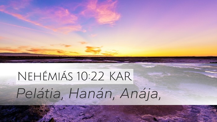 Nehémiás 10:22 KAR Desktop Wallpaper - Pelátia, Hanán, - Desktop Bible Verse Wallpaper